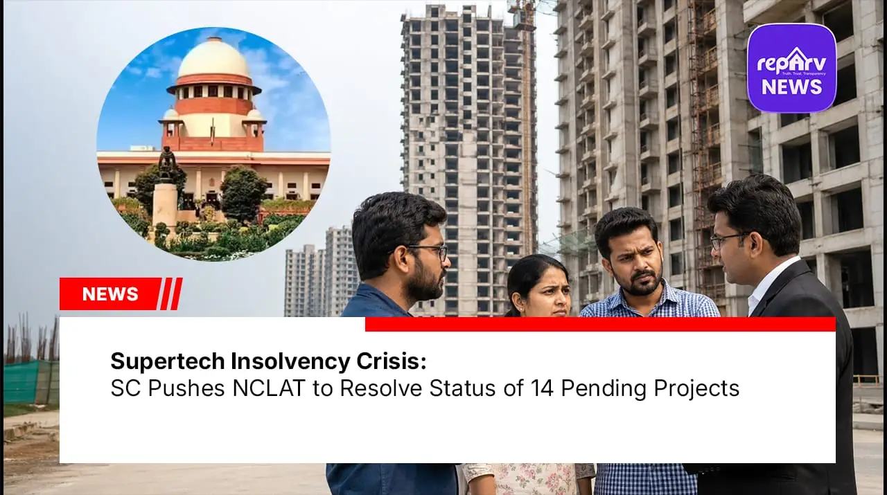 Supertech Insolvency Crisis: SC Pushes NCLAT to Resolve Status of 14 Pending Projects